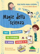 Copertina  Magie della scienza : tanti esperimenti per esplorare il mondo!