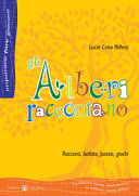Copertina  Gli alberi raccontano : racconti, ballate, poesie, giochi... : la natura come laboratorio, la lettura come gioco