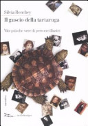 Copertina  Il guscio della tartaruga : vite più che vere di persone illustri