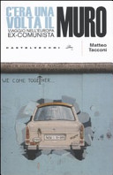 Copertina  C'era una volta il muro : viaggio nell'Europa ex-comunista