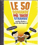 Copertina  Le 50 domande più toste & strambe sulla fede e sulla religione
