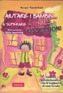 Copertina  Aiutare i bambini ... a superare ansie o ossessioni : attività psicoeducative con il supporto di una favola