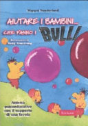 Copertina  Aiutare i bambini... che fanno i bulli : attività psicoeducative con il supporto di una favola