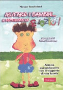 Copertina  Aiutare i bambini... a esprimere le emozioni : attività psicoeducative con il supporto di una favola
