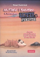 Copertina  Aiutare i bambini... a superare lutti e perdite : attività psicoeducative con il supporto di una favola