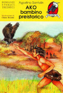 Copertina  Ako bambino preistorico : le avventure di un bambino di nove anni appartenente alla specie erectus