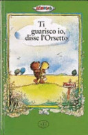 Copertina  Ti guarisco io, disse l'Orsetto : la storia di quella volta che il piccolo Tigrotto era malato