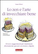 Copertina  Lo zen e l'arte di invecchiare bene : ovvero: suggerimenti per mantenersi diversamente giovani con ironia e dignità