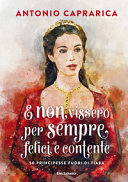 Copertina  E non vissero per sempre felici e contente : 50 principesse fuori di fiaba