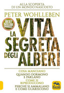 Copertina  La vita segreta degli alberi : [alla scoperta di un mondo nascosto : cosa mangiano, quando dormono e parlano, come si riproducono, perchè si ammalano e come guariscono]