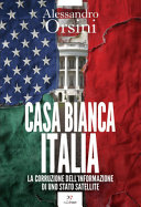 Copertina  Casa Bianca - Italia : la corruzione dell'informazione di uno stato satellite