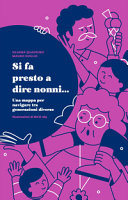 Copertina  Si fa presto a dire nonni... : una mappa per navigare tra generazioni diverse