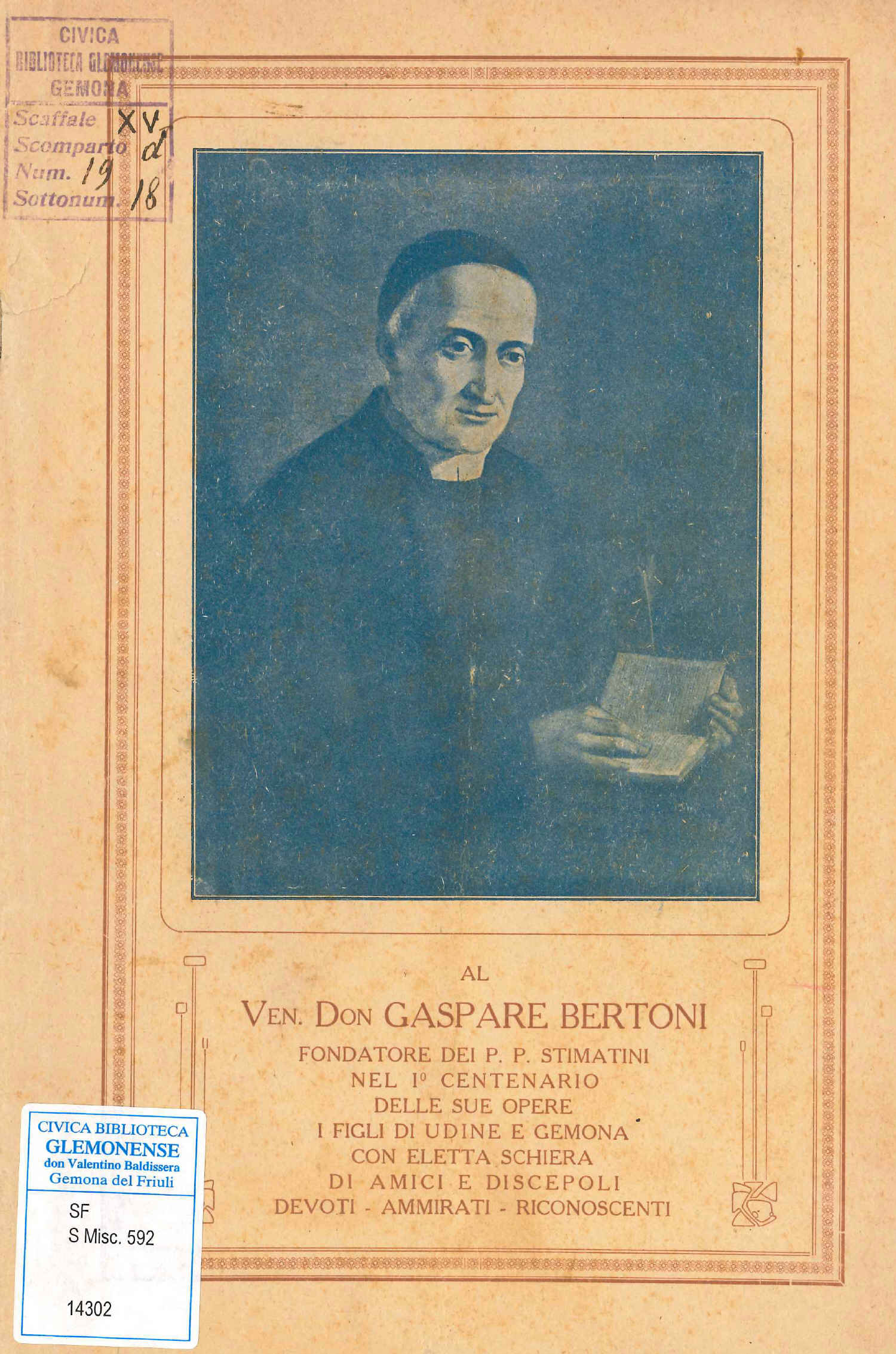 Copertina  Al ven. don Gaspare Bertone fondatore dei p. p. Stimatini nel 1. centenario delle sue opere i figli di Udine e Gemona con eletta schiera di amici e discepoli, devoti, ammirati, riconoscenti